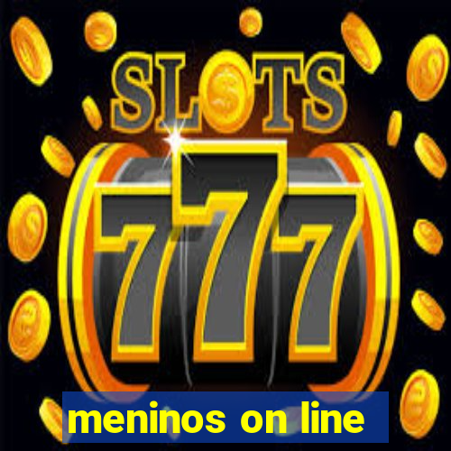 meninos on line